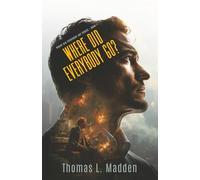 Where Did Everybody Go?: Where Did Everybody Go Series Book 1: From page one, the mystery intensifies to suspense, then to a Christian thriller of post-Rapture corporate espionage.