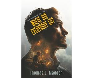 Where Did Everybody Go?: Where Did Everybody Go Series Book 1: From page one, the mystery intensifies to suspense, then to a Christian thriller of post-Rapture corporate espionage.