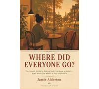 Where Did Everyone Go?: The Honest Guide to Making Real Friends as an Adult - Even When Life Makes It Feel Impossible (The Nobody Told Me This Series)