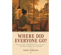 Where Did Everyone Go?: The Honest Guide to Making Real Friends as an Adult - Even When Life Makes It Feel Impossible (The Nobody Told Me This Series)