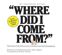 Where Did I Come From? 50th Anniversary Edition: An Illustrated Children's Book on Human Sexuality