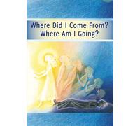 Where Did I Come From? - Where Am I Going?
