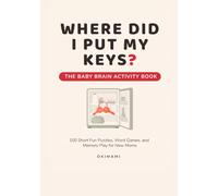 Where Did I Put My Keys?: The Baby Brain Activity Book -100 Short Puzzles, Word Games, and Memory Play for New Moms (Twenty Minutes for Me)