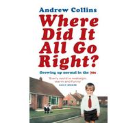Where Did It All Go Right?: Growing Up Normal in the 70s