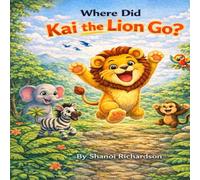 Where did Kai the lion go?: A Jungle Hide-and-S dventure (Kai the Lion learn series)