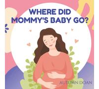 Where Did Mommy's Baby Go - A book for young children (ages 2-5) on infant loss, grief, parent sadness and joy in remembering babies. (Children's Grief Support in Sibling Loss)