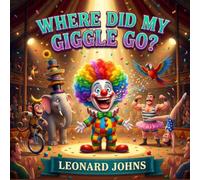 Where did my Giggle Go?: A Whimsical Children's Story About Friendship, Fun, and Finding Your Smile (Perfect for Ages 4 to 8)