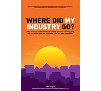 Where did my industry go?: Why once successful Estate and Letting Agencies are struggling and how a new dawn can turn them back into great businesses
