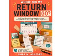 Where Did My Return Window Go?: An Online Purchase, Return Deadline, Refund, Receipt, Package, Store Credit, and Follow-Up Tracker