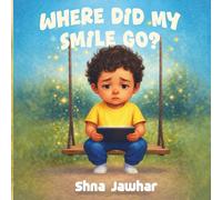 Where Did My Smile Go?: A Gentle Story About Screens, Play, and Finding Joy Again