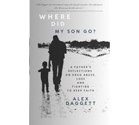 Where did my son go?: A father's reflections on drug abuse, loss and fighting to keep faith