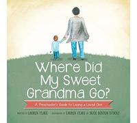 Where Did My Sweet Grandma Go?: A Preschooler's Guide to Losing a Loved One