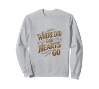 Where Did Our Hearts Go Sweatshirt