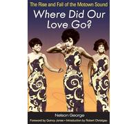 Where Did Our Love Go?: The Rise and Fall of the Motown Sound (Music in American Life)