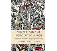 Where Did the Revolution Go?: Contentious Politics and the Quality of Democracy (Cambridge Studies in Contentious Politics)