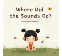 Where Did the Sounds Go?: 1 (The Little Listener)