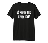 Where Did They Go Premium T-Shirt