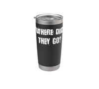 Where Did They Go Stainless Steel Insulated Tumbler