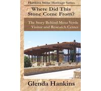 Where Did This Stone Come From?: The Story Behind Mesa Verde Visitor and Research Center: Mesa Verde National Park: The Story Behind Mesa Verde ... Center: 1 (Hankins Stone Heritage Series)