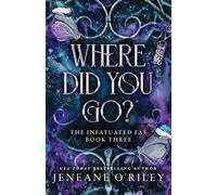Where Did You Go?: The Thrilling Enemies to Lovers Romance Set in a Dark Fantasy World (Infatuated Fae)