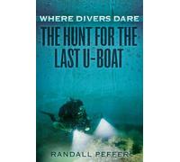 Where Divers Dare: The Hunt for the Last U-Boat