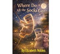 Where Do All the Socks Go?: A Norton the Monday Sock Adventure