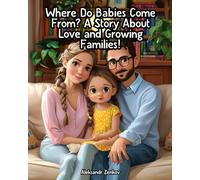 Where Do Babies Come From A Story About Love and Growing Families Children's book for kids aged 3 to 6