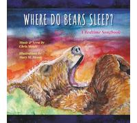 Where Do Bears Sleep?: A Bedtime Songbook