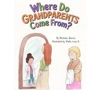 Where Do Grandparents Come From?: The Story of a Lifetime