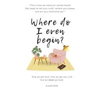 Where do I even begin?: How we got here, how we get out, how we never go back.
