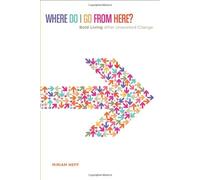 Where Do I Go From Here?: Bold Living After Unwanted Change by Miriam Neff (2012-07-01)