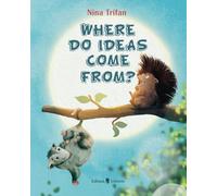 Where Do Ideas Come From?: The Story of a Curious Hedgehog
