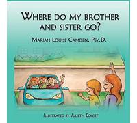 Where Do My Brother and Sister Go?: A story for the youngest children in blended famlies and stepfamilies