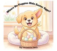 Where Do Puppies Hide Easter Eggs?: A Spring Easter Board Book About Sharing for Toddlers Ages 2-4