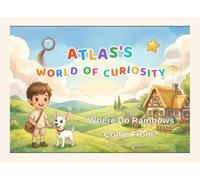 Where Do Rainbows Come From?: An Educational Picture Book About Light, Rain and Colors (Ages 3-6) (Atlas's World of Curiosity)