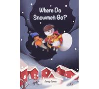 Where Do Snowmen Go?: Another Warm, Magical, Adventure Story Book for Kids 3-7 year old and above. (Snowman Stories)