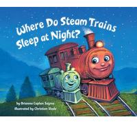 Where Do Steam Trains Sleep at Night? (Where Do...Series)