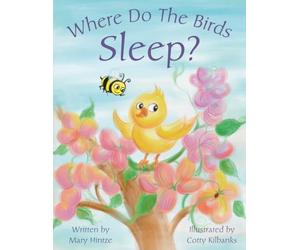 Where Do The Birds Sleep?: 1 (The Curious Bird Series)