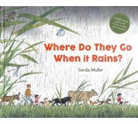 Where Do They Go When It Rains? by Gerda Muller