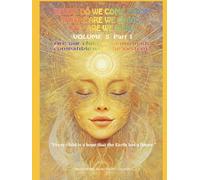 Where do we come from? Where are we going? Why are we here?” Volume 5 Part 1