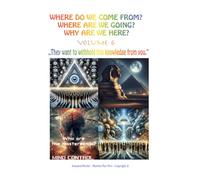 Where do we come from? Where are we going? Why are we here? Volume 6: „They want to withhold this knowledge from you."