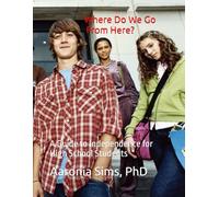 Where Do We Go From Here?: A Guide to Independence for High School Students