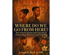 Where Do We Go From Here?: How Systemic Racism and Generational Trauma Shape Black Love and Friendship