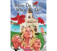 Where Do We Go When We Die?