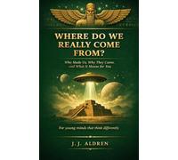 Where Do We Really Come From: The True Story Of Who Made Us~ Why They Came and What It Means For You