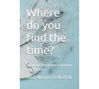 Where do you find the time?: A journey into purpose, passion and presence
