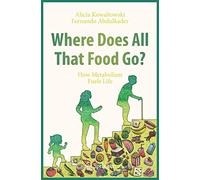 Where Does All That Food Go?: How Metabolism Fuels Life