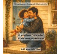Where Does Daddy Go? When He Goes to Work?: A Children’s Story About Imagination, Separation Anxiety, and Daddy Coming Home (Where Do They Go?)