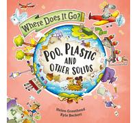 Where Does It Go?: Poo, Plastic and Other Solids