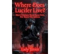 WHERE DOES LUCIFER LIVE: "Most Christians Know Satan Exists. Few Know His Address."